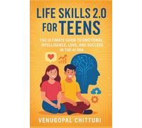 Life Skills 2.0 for Teens: The Ultimate Guide to Emotional Intelligence, Love, and Success in the AI Era. (Teen Books)