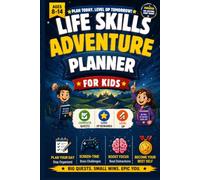Life Skills Adventure Planner for Kids: Fun Daily Challenges and Goal-Setting Activities to Build Responsibility, Focus, Confidence, and Healthy Habits for Ages 8-14