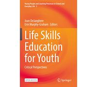 Life Skills Education for Youth: Critical Perspectives: 5 (Young People and Learning Processes in School and Everyday Life, 5)