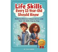 Life Skills Every 12-Year-Old Should Know: Build Confidence, Independence, and Real-Life Skills Step by Step (Life Skills For Kids)
