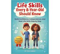 Life Skills Every 8-Year-Old Should Know: Build Confidence, Independence, and Real-Life Skills Step by Step (Life Skills For Kids)