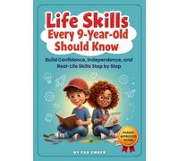 Life Skills Every 9-Year-Old Should Know: Build Confidence, Independence, and Real-Life Skills Step by Step (Life Skills For Kids)