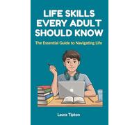 Life Skills Every Adult Should Know: The Essential Guide to Navigating Life (The Prosperous Parenting Series)