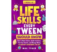 Life Skills Every Tween Should Know: How to Make Friends, Handle Emotions, Find Your Passion, and Manage Money: 45 Everyday Superpowers for Kids