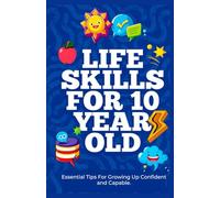 Life Skills For 10 Year Old: Essential Tips For Growing Up Confident And Capable