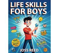 Life Skills for Boys: 100 Things Every Boy Should Know How to Do to Impress a Girl (and Everyone Else!) (The Emotion Detectives)