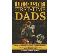 Life Skills for First-Time Dads: Equip Yourself for Success to Thrive as a Family, Nurture Strong Relationships, and Raise Resilient Kids