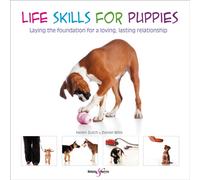 Life Skills for Puppies : Laying the Foundation for a Loving, Lasting Relationship