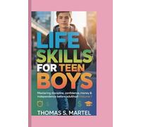 Life skills for teen boys: Mastering discipline,confidence, money and independence before adulthood -- VOLUME 1@