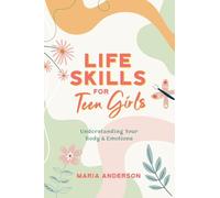 Life Skills for Teen Girls: Understanding Your Body & Emotions