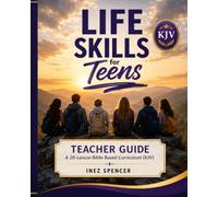 Life Skills for Teens: A 20-Lesson Bible-Based Curriculum (KJV) - Teacher Guide