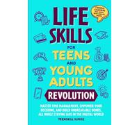 LIFE SKILLS FOR TEENS AND YOUNG ADULTS REVOLUTION: MASTER TIME MANAGEMENT, EMPOWER YOUR DECISIONS, AND BUILD UNBREAKABLE BONDS, ALL WHILE STAYING SAFE ... WITH SPECIAL NEEDS (TeenSkill Surge Series)
