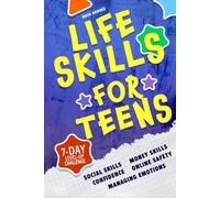 Life Skills for Teens: How to Build Confidence and Self-Esteem, Master Communication and Social Skills, Manage Money and Emotions. A Motivating Personal Growth Guide for Teenage Boys and Girls