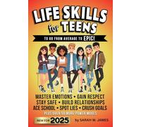 Life Skills for Teens to Go From Average to Epic!: The Essential Guide for Teenage Boys and Girls to Master Emotional Intelligence, Money Management, and Social Situations