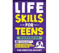 Life Skills for Teens Workbook - 35+ Essentials for Winning in the Real World How to Cook, Manage Money, Drive a Car, and Develop Manners, Social Skills, and More