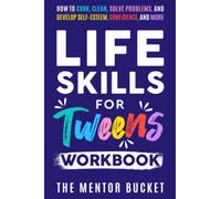 Life Skills for Tweens Workbook - How to Cook, Clean, Solve Problems, and Develop Self-Esteem, Confidence, and More | Essential Life Skills Every Pre-Teen Needs but Doesn't Learn in School