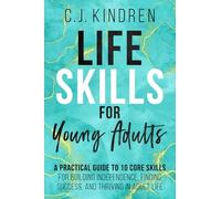Life Skills for Young Adults: A Practical Guide to 10 Core Skills for Building Independence, Finding Success, and Thriving in Adult Life