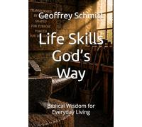 Life Skills God’s Way: Biblical Wisdom for Everyday Living
