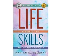 Life Skills: Improve the Quality of Your Life with Applied Metapsychology, 2nd Edition