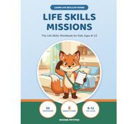 Life Skills Missions: Learn Life Skills by Doing - 50 Real-World Missions, Badges, and Challenges to Master Routines, Home Skills, People Skills, and ... for Kids Ages 8-12) (The Missions Series)