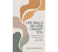 Life Skills No One Taught You: Practical Lessons for Emotional, Financial, and Everyday Independence