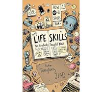 Life Skills Nobody Taught You: From Making Friends to Making Money with AI-10 Playful How-To Guides for the Modern Human