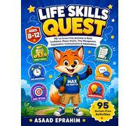 Life Skills Quest: 95 Fun Screen-Free Activities to Build Confidence, Money Smarts, Time Management, Organization, Communication & Independence