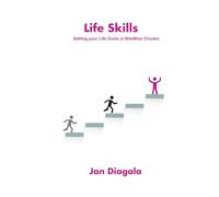 Life Skills - Setting Your Life Goals in BiteWise Chunks: Know where you are going and how you are going to get there (BeConsultwise Consultancy Training & Mentoring)