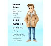 Life Skills Volume 1 Male Workbook: An Autism Guide for Teens and Adults Learning to Live Independently