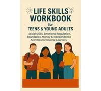 Life Skills Workbook for Teens & Young Adults: Social Skills, Emotional Regulation, Boundaries, Money & Independence Activities for Diverse Learners