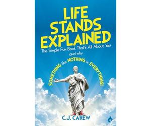 Life Stands Explained: The Simple Fun Book That's All About You - and why Something like Nothing is Everything!