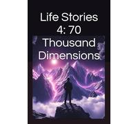 Life Stories 4: 70 Thousand Dimensions