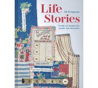 Life Stories : Textile art inspired by people and memories