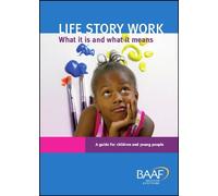 Life Story Work: What It Is and What It Means - A Guide for Children and Young People