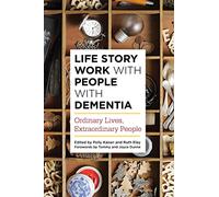 Life Story Work with People with Dementia: Ordinary Lives, Extraordinary People