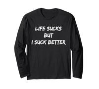 Life Sucks But I Suck Better Funny Quote Long Sleeve T-Shirt