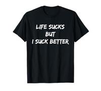 Life Sucks But I Suck Better Funny Quote T-Shirt