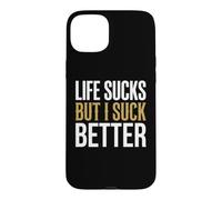 Life Sucks But I Suck Better Sarcastic Graphic Case for iPhone 15 Plus
