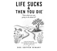 Life Sucks & Then You Die*: *Now what are you going to do about it?