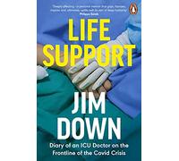 Life Support: Diary of an ICU Doctor on the Frontline of the Covid Crisis (Paperback) - Dr Jim Down Book