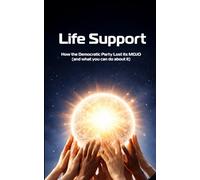 Life Support: How the Democratic Party Lost its Mojo (and what to do about it) (The Travesty)