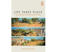Life Takes Place: Phenomenology, Lifeworlds, and Place Making