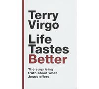 Life Tastes Better: The Surprising Truth about what Jesus Offers