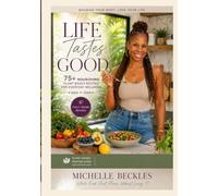 Life Tastes Good: 75+ Nourishing Plant-Based Recipes for Everyday Wellness