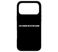 Life Taught Me To Cry Alone Case for iPhone 17 Pro Max