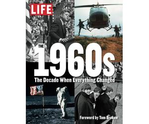 LIFE The 1960s: The Decade When Everything Changed