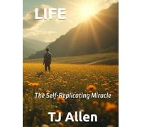 LIFE: The Self-Replicating Miracle (The Science of Everything)