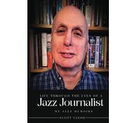 Life Through The Eyes Of A Jazz Journalist: My Jazz Memoirs