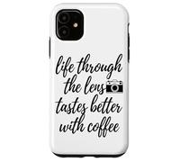 Life Through The Lens Tastes Better Coffee Lover Art Case for iPhone 11