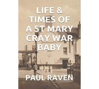 Life & Times Of A St Mary Cray War Baby
